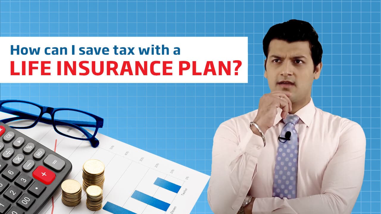 How can I save tax with a Life Insurance plan? - Life Insurance Made Simple