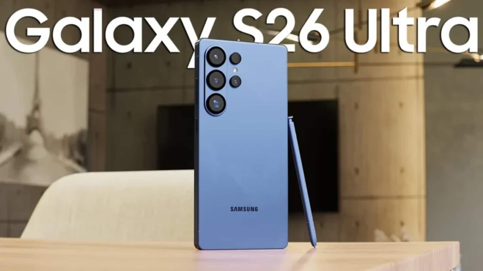 Galaxy S26 Ultra का डिजाइन लीक, स्लिम बॉडी के साथ आएगा भारी कैमरा मॉड्यूल