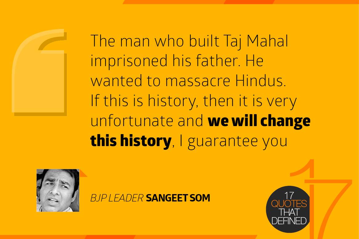 The man who built Taj Mahal imprisoned his father. He wanted to massacre Hindus. If this is history, then it is very unfortunate and we will change this history, I guarantee you - Sangeet Som