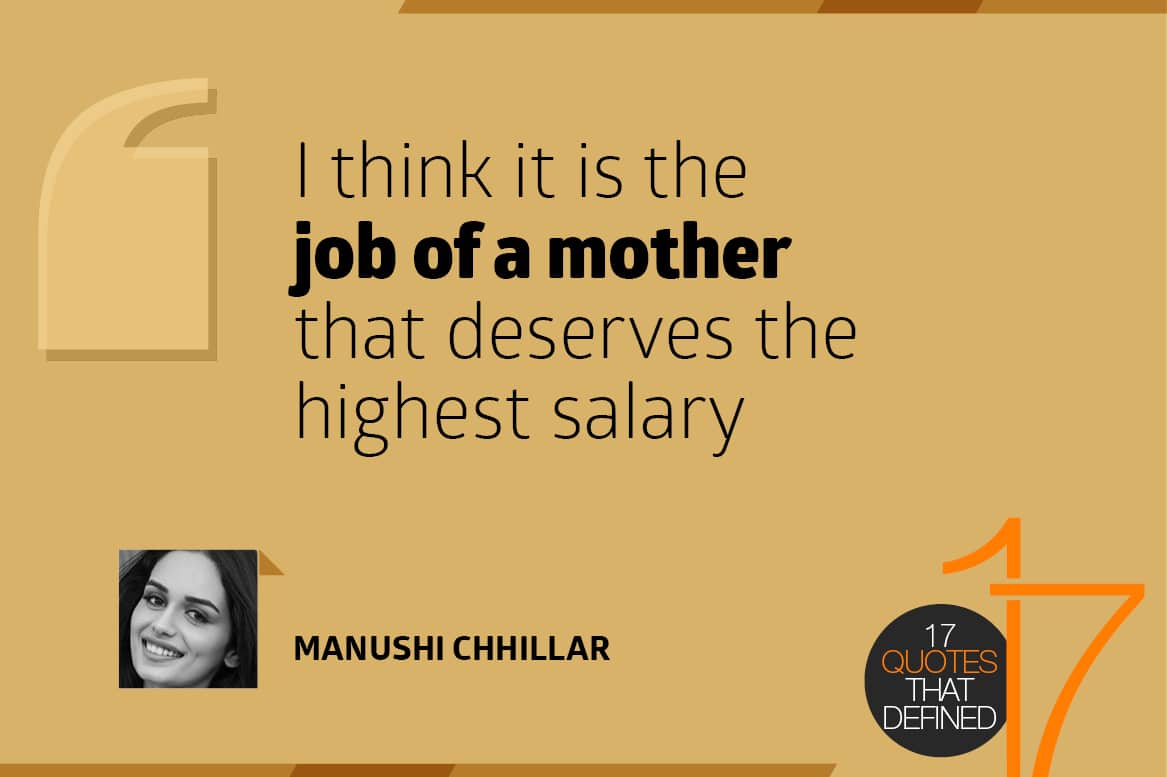 I think it is the job of a mother that deserves the highest salary - Manushi Chhillar