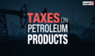 Watch | Decoding taxes on petroleum products