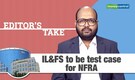 Editor's Take | IL&FS to be audit watchdog NFRA's first test case