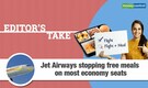 Editor's Take | Jet Airways stopping free meals on most economy seats
