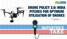 Reporter's Take | Drone policy 2.0: India pitches for optimum utilisation of drones