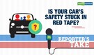 Reporter's Take | Is your car’s safety stuck in red tape?