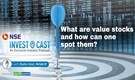 Podcast | NSE Invest O Cast episode 6: What are value stocks and how can you spot them?