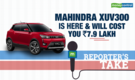 Reporter's Take | Mahindra XUV300 is here and will cost you Rs 7.9 lakh