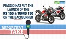 Reporter's Take | Piaggio has put the launch of the RS 150 and Tuono 150 on the backburner