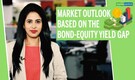 3-Point Analysis | Market outlook based on the bond-equity yield gap