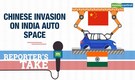 Reporter's Take | China trying its hand into Indian auto market