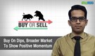 Buy or Sell | Buy on dips, broader market to show positive momentum