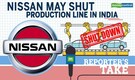 Reporter's Take | Nissan may shut production line in India