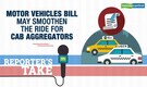 Reporter's Take | Motor Vehicles Bill recognises cab aggregators