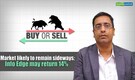 Buy or Sell | Market likely to remain sideways; Info Edge may return 14%