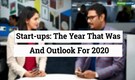 Editor's Take | Start-ups: The year that was and outlook for 2020