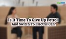Reporter's Take | Is it time to give up petrol and switch to electric cars?