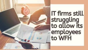 IT firms still struggling to allow its employees to work from home
