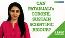 3 Point Analysis | Patanjali’s Coronil under AYUSH ministry's lens, will it sustain scientific rigour?