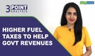 3-Point Analysis | Fuel price hikes: Government revenues get a boost