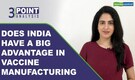 3-Point Analysis | Why does India have upper hand in global vaccine plan?