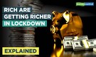 Explained | Why the rich are getting richer during COVID-19