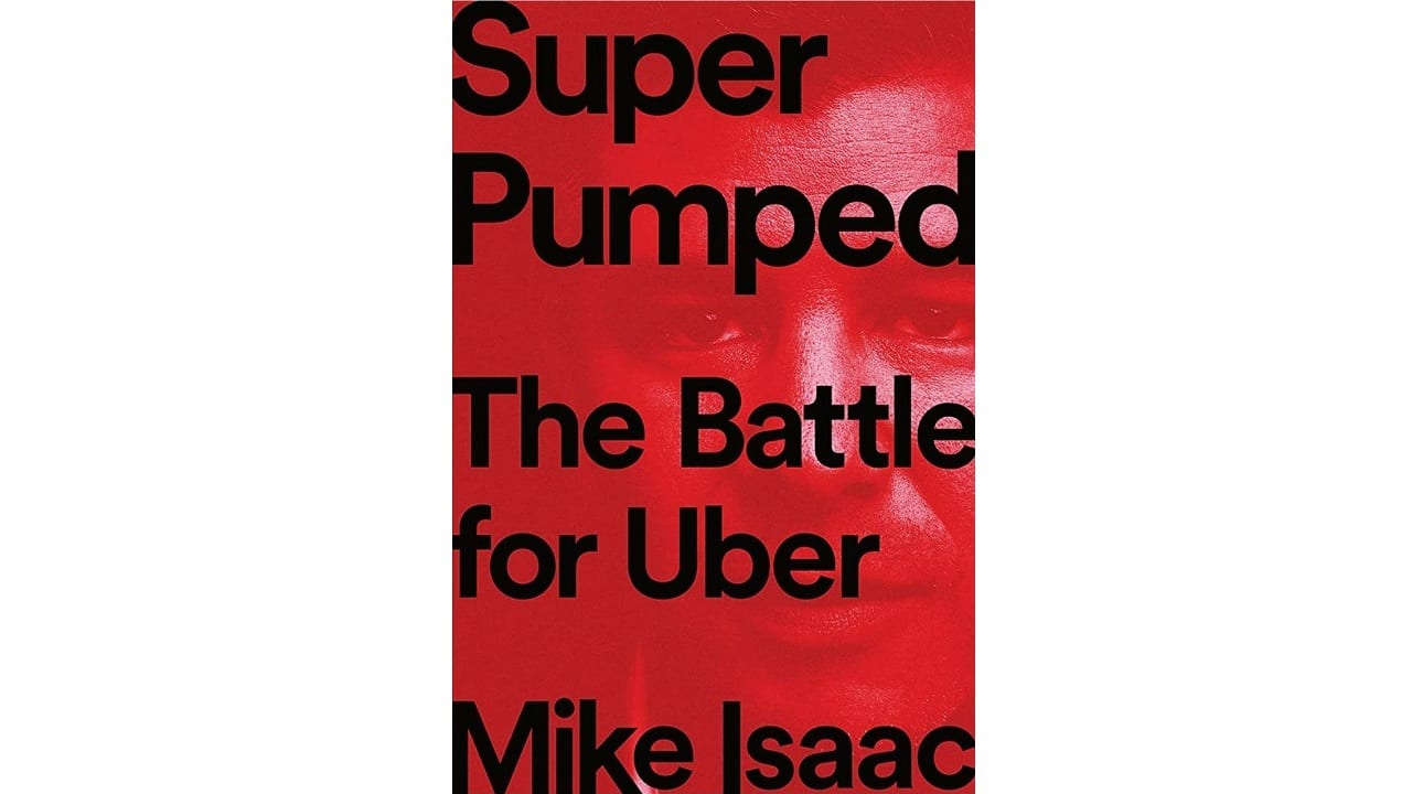 Book review | Super Pumped: The Battle for Uber by Mike Isaac Book review | Super Pumped: The Battle for Uber by Mike Isaac