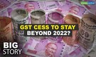 Big Story | Govt may extend GST cess — How will it impact businesses and consumers?