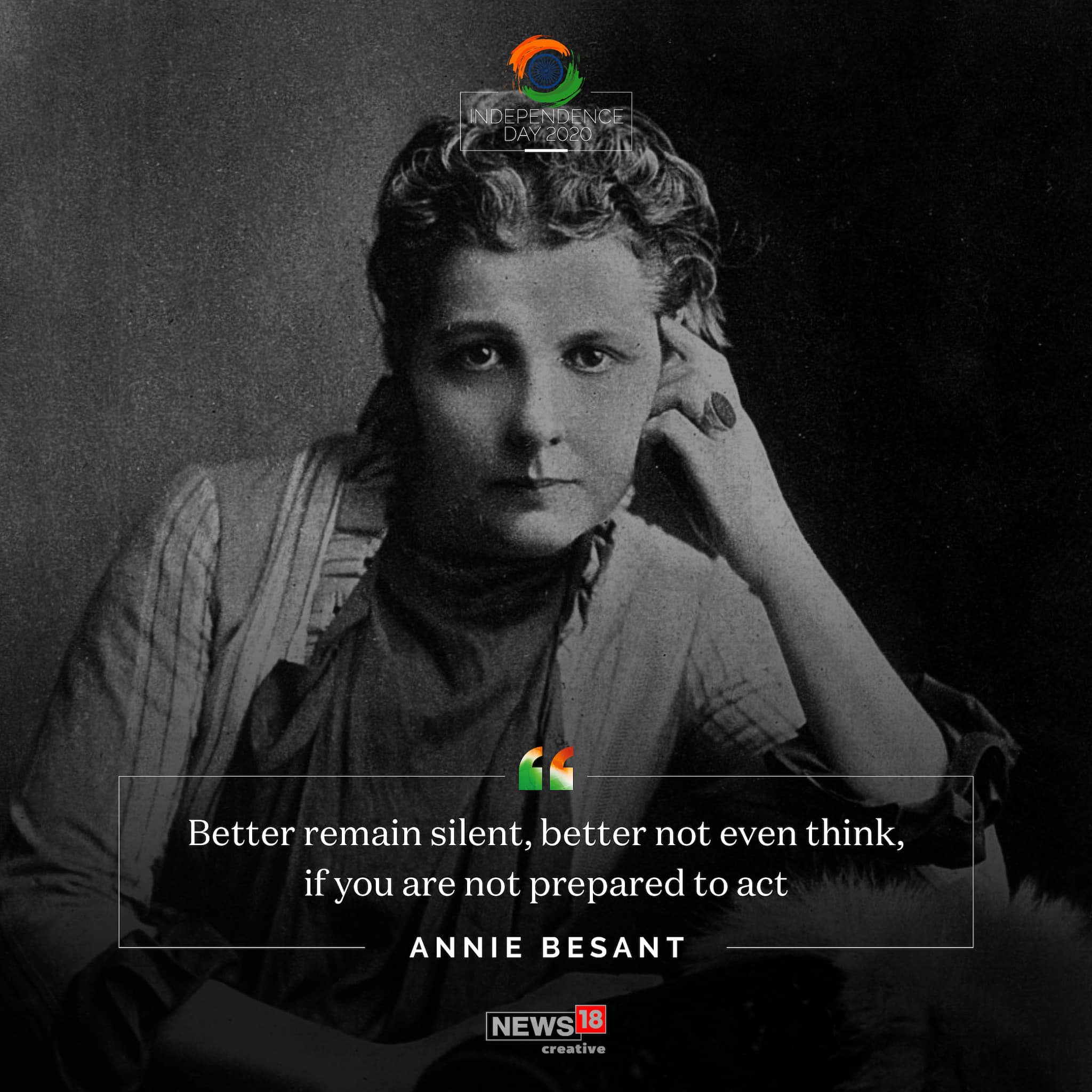 "Better remain silent, better not even think, if you are not prepared to act" quote by Annie Besant.