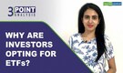 3 Point Analysis | Why are investors opting for ETFs?