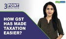 3 Point Analysis | How GST has lowered taxes, simplified procedures and more
