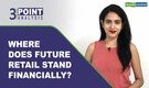 3-Point Analysis | Where does Future Retail stand financially after averting default on interest payment?