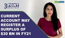3-Point Analysis | India’s current account may register $30 billion surplus in FY21, says ICRA