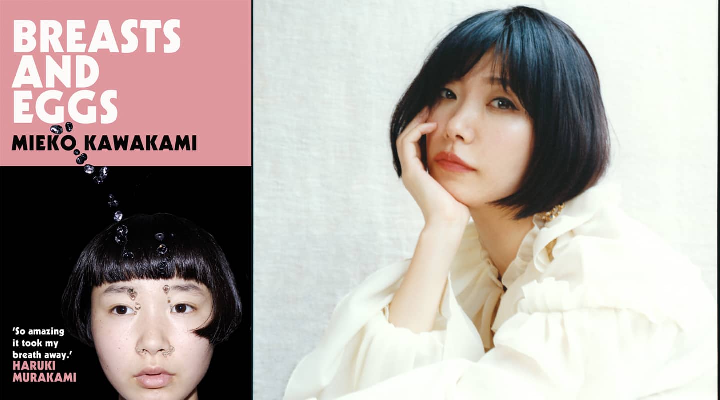 Literary sensation Mieko Kawakami on ‘Breasts and Eggs’ and why feminism is a human issue Literary sensation Mieko Kawakami on ‘Breasts and Eggs’ and why feminism is a human issue