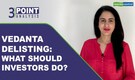 3-Point Analysis | Vedanta delisting process begins, what could be the final exit price?