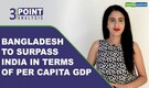 3-Point Analysis | India set to drop below Bangladesh in terms of per capita GDP in 2020