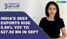 3-Point Analysis | Exports on the rise after 6 straight months of contraction, will this trend sustain?