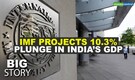 Big Story | Severe contraction in India's GDP shown by IMF for FY21