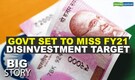 Big Story | Govt does not expect to meet its FY21 disinvestment target of Rs 2.1 lakh crore
