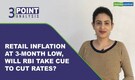 3-Point Analysis | CPI inflation cooling off welcome, but is it enough for RBI to ease rates?