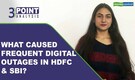 3-Point Analysis | Frequent digital outages at HDFC Bank, SBI: What ails their IT infra?
