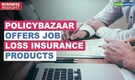 Business Insight | All you need to know about Policybazaar’s job loss insurance vertical