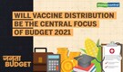 Janta Budget | Indians expect focus on distribution of COVID-19 vaccine in Union Budget 2021-22