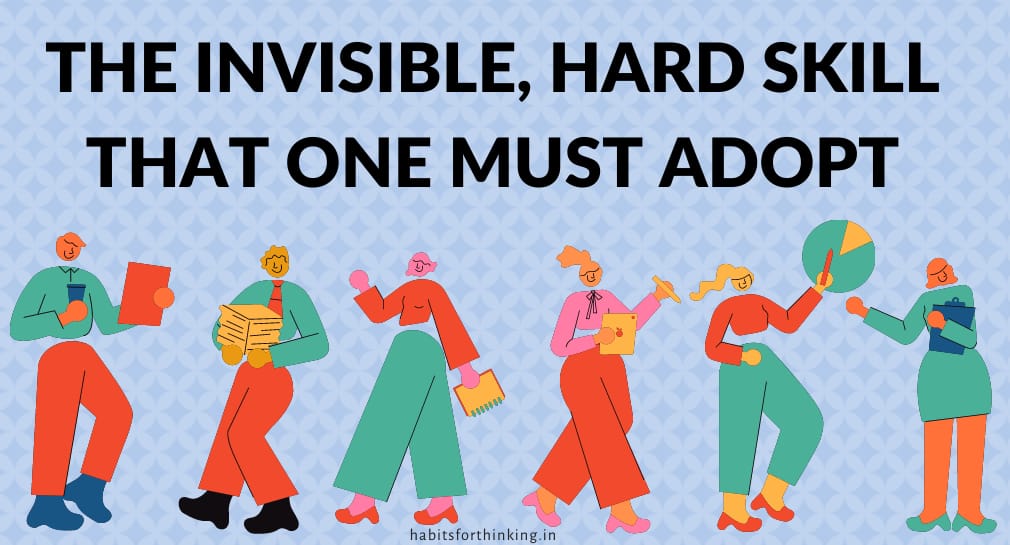 The invisible hard skill that one must adopt The invisible hard skill that one must adopt