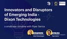 Innovators and Disruptors in Emerging India - Dixon Technologies
