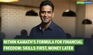 Nithin Kamath of Zerodha says true financial freedom is about acquiring skills first, than money