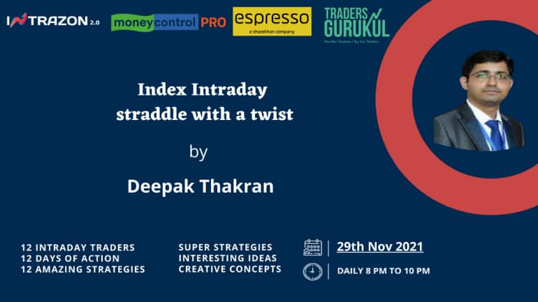Moneycontrol PRO presents Intrazon 2.0 on Monday, 29th November, at 8 pm, with Deepak Thakran on ‘Index Intraday straddle with a twist’