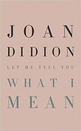 Joan Didion Let Me Tell You What I Mean