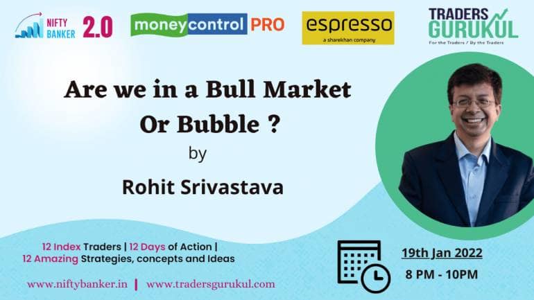 Moneycontrol PRO & Espresso present Nifty Banker 2.0 – Wednesday, 19th January, at 8 PM with Rohit Srivastava on “Are we in a Bull Market Or Bubble?”