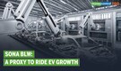 Ideas For Profit | Sona BLW: Proxy to play EV sector growth despite elevated stock valuation