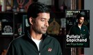 Pullela Gopichand: The match is like a thriller; the real movie is actually the preparation